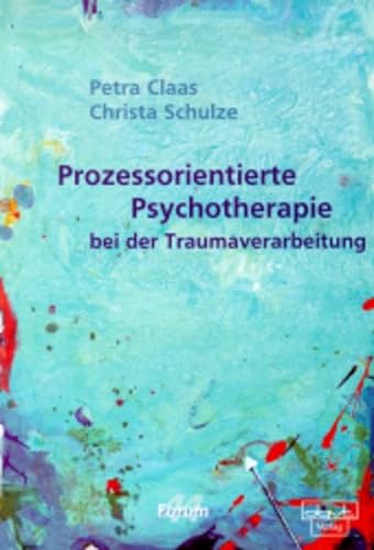Prozessorientierte Psychotherapie bei der Traumaverarbeitung (Forum für Verhaltenstherapie und psychosoziale Praxis) von dgvt-Verlag